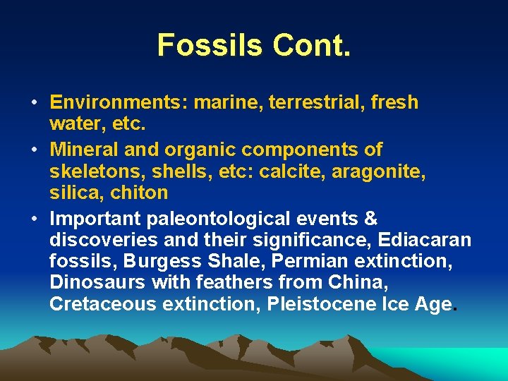 Fossils Cont. • Environments: marine, terrestrial, fresh water, etc. • Mineral and organic components
