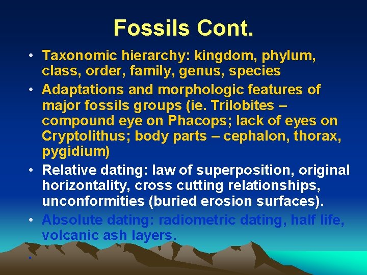 Fossils Cont. • Taxonomic hierarchy: kingdom, phylum, class, order, family, genus, species • Adaptations