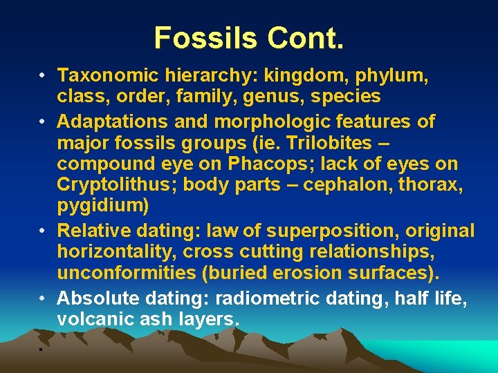 Fossils Cont. • Taxonomic hierarchy: kingdom, phylum, class, order, family, genus, species • Adaptations