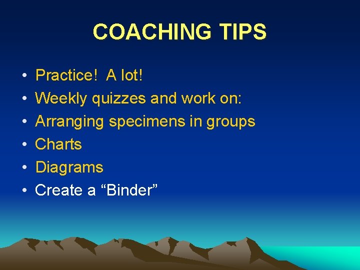 COACHING TIPS • • • Practice! A lot! Weekly quizzes and work on: Arranging