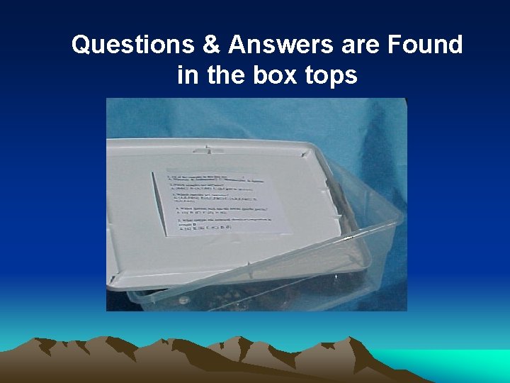 Questions & Answers are Found in the box tops 