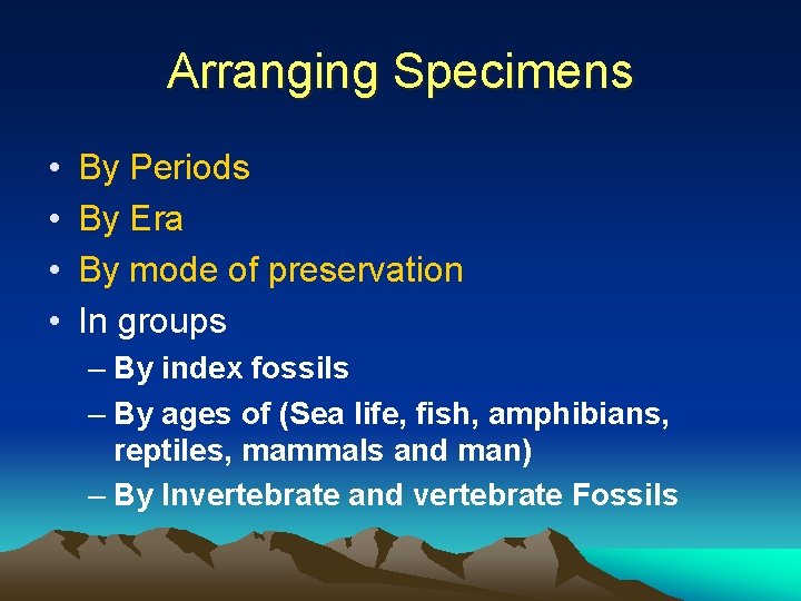 Arranging Specimens • • By Periods By Era By mode of preservation In groups