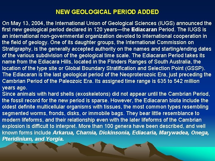 NEW GEOLOGICAL PERIOD ADDED On May 13, 2004, the International Union of Geological Sciences
