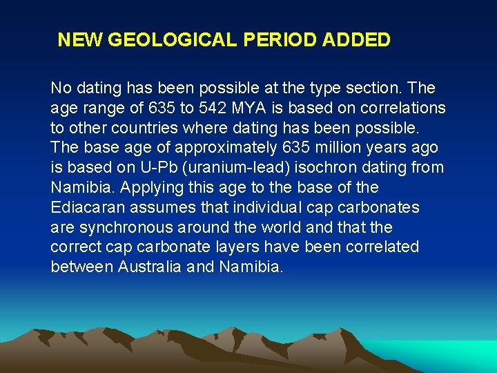 NEW GEOLOGICAL PERIOD ADDED No dating has been possible at the type section. The