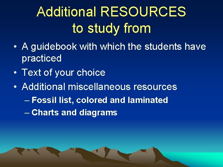 Additional RESOURCES to study from • A guidebook with which the students have practiced