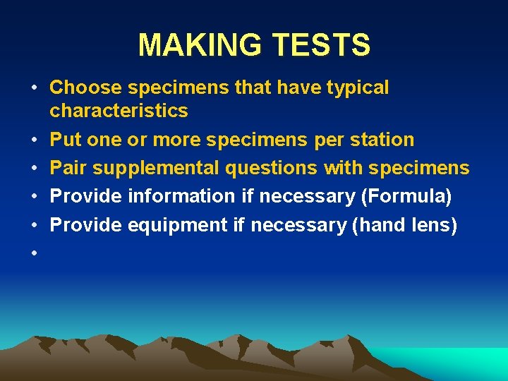 MAKING TESTS • Choose specimens that have typical characteristics • Put one or more