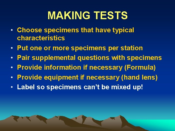 MAKING TESTS • Choose specimens that have typical characteristics • Put one or more