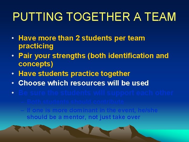 PUTTING TOGETHER A TEAM • Have more than 2 students per team practicing •