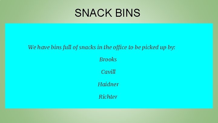 SNACK BINS We have bins full of snacks in the office to be picked