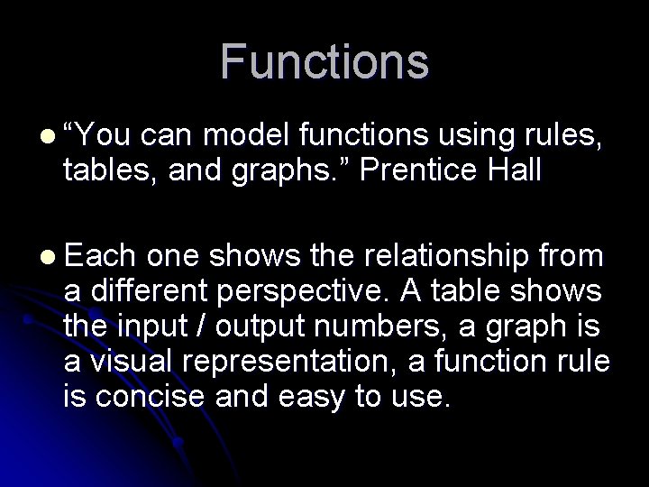 Functions l “You can model functions using rules, tables, and graphs. ” Prentice Hall