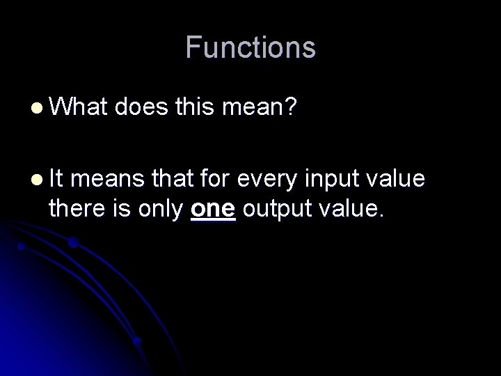Functions l What l It does this mean? means that for every input value