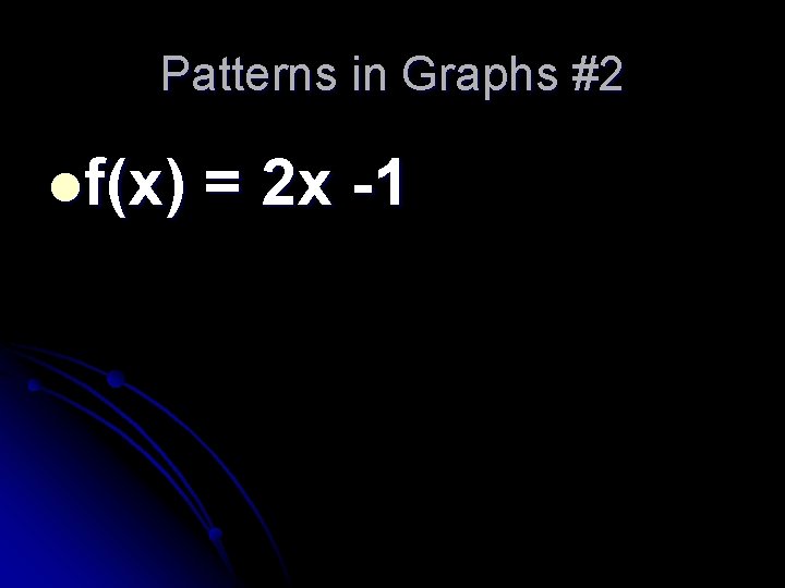 Patterns in Graphs #2 lf(x) = 2 x -1 