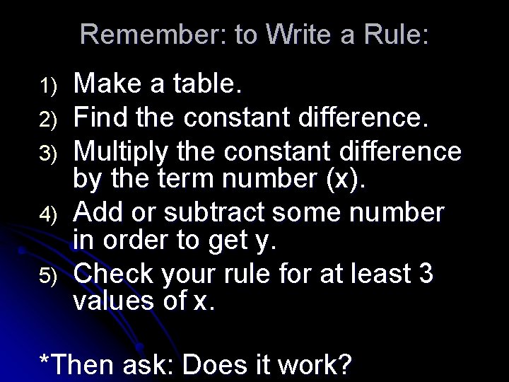 Remember: to Write a Rule: 1) 2) 3) 4) 5) Make a table. Find