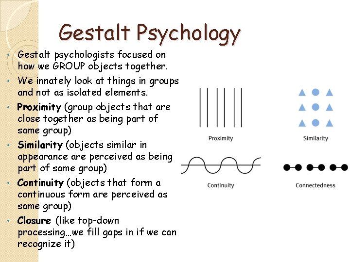 Gestalt Psychology Gestalt psychologists focused on how we GROUP objects together. • We innately