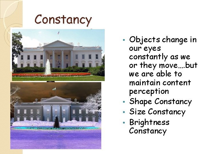 Constancy Objects change in our eyes constantly as we or they move…. but we
