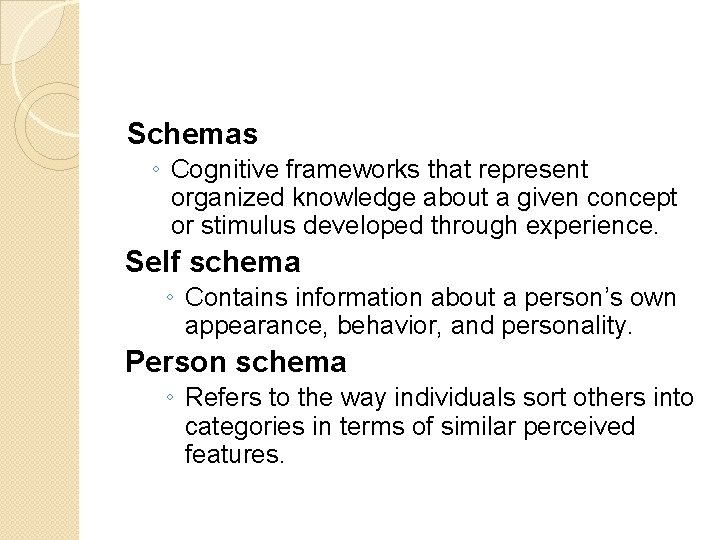 Schemas ◦ Cognitive frameworks that represent organized knowledge about a given concept or stimulus
