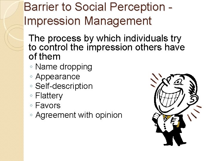 Barrier to Social Perception Impression Management The process by which individuals try to control