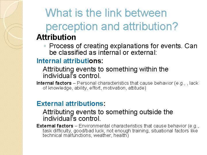 What is the link between perception and attribution? Attribution ◦ Process of creating explanations