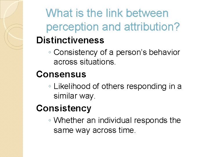 What is the link between perception and attribution? Distinctiveness ◦ Consistency of a person’s