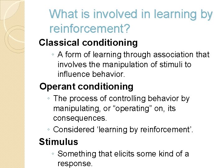 What is involved in learning by reinforcement? Classical conditioning ◦ A form of learning