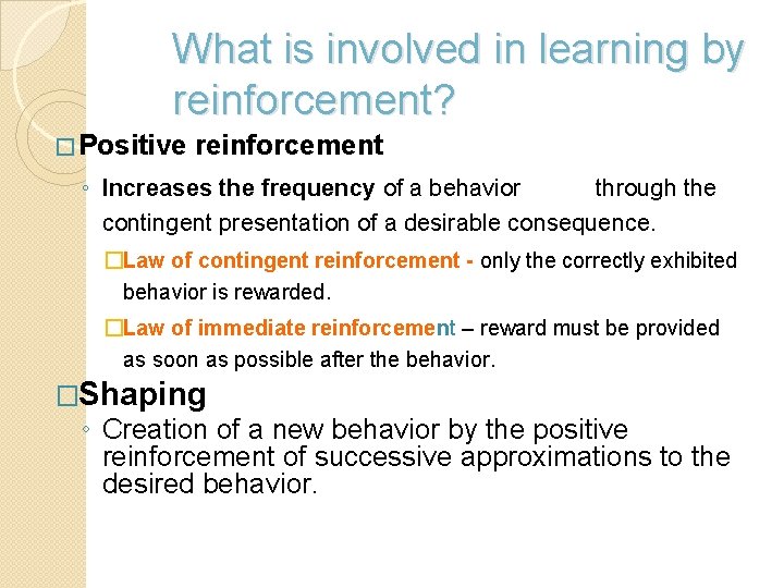 What is involved in learning by reinforcement? � Positive reinforcement ◦ Increases the frequency