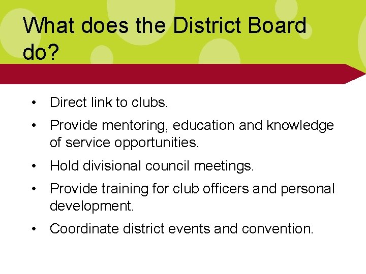 What does the District Board do? • Direct link to clubs. • Provide mentoring,