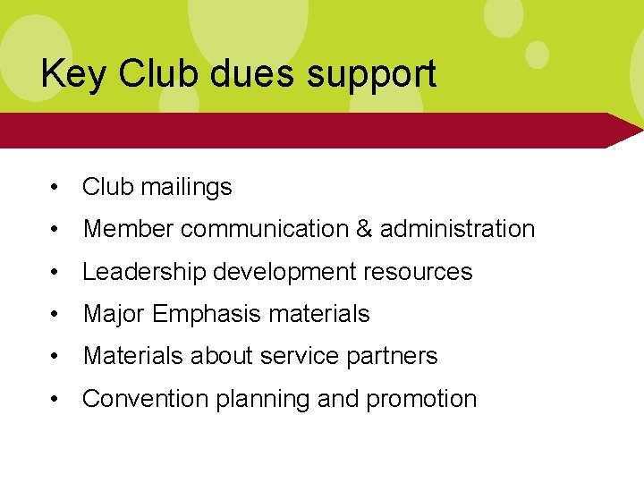 Key Club dues support • Club mailings • Member communication & administration • Leadership