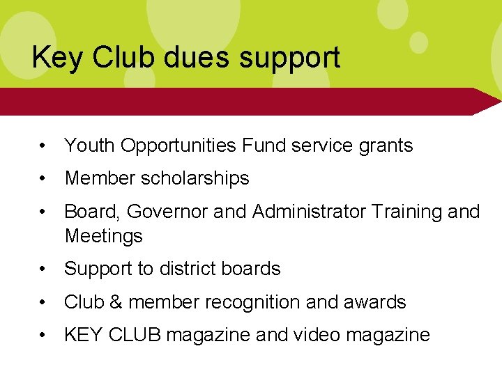 Key Club dues support • Youth Opportunities Fund service grants • Member scholarships •