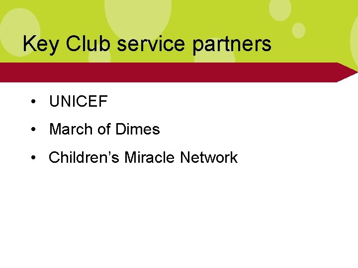 Key Club service partners • UNICEF • March of Dimes • Children’s Miracle Network