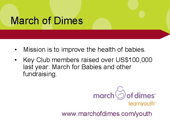 March of Dimes • Mission is to improve the health of babies. • Key