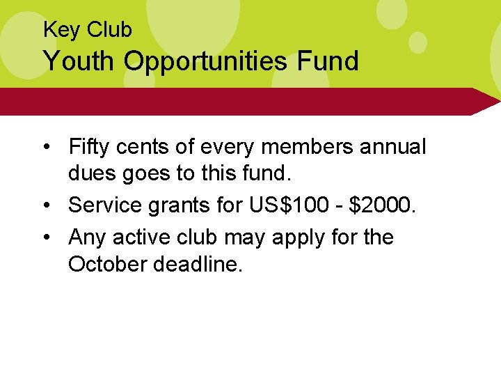 Key Club Youth Opportunities Fund • Fifty cents of every members annual dues goes