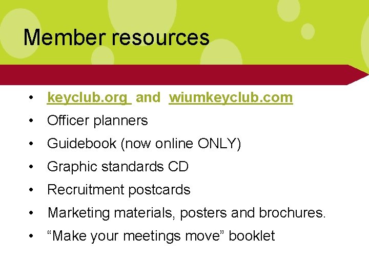 Member resources • keyclub. org and wiumkeyclub. com • Officer planners • Guidebook (now