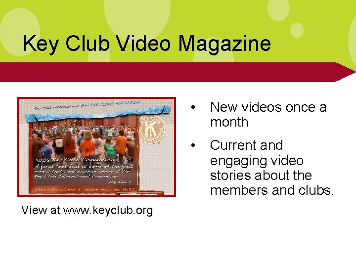 Key Club Video Magazine View at www. keyclub. org • New videos once a