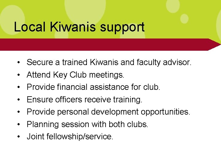 Local Kiwanis support • • Secure a trained Kiwanis and faculty advisor. Attend Key