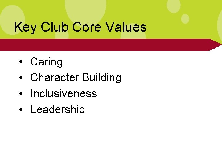 Key Club Core Values • • Caring Character Building Inclusiveness Leadership 