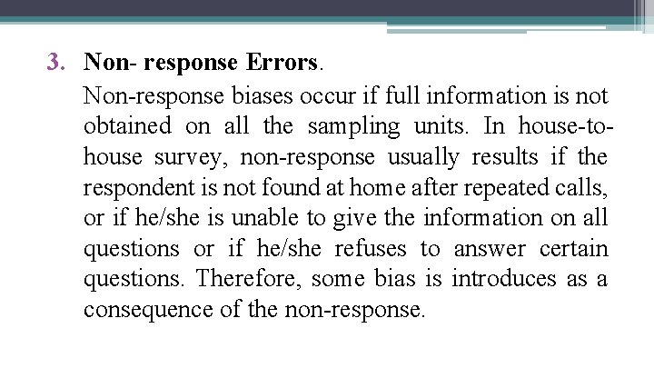3. Non- response Errors. Non-response biases occur if full information is not obtained on