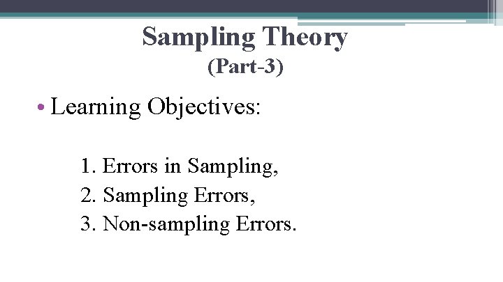 Sampling Theory (Part-3) • Learning Objectives: 1. Errors in Sampling, 2. Sampling Errors, 3.