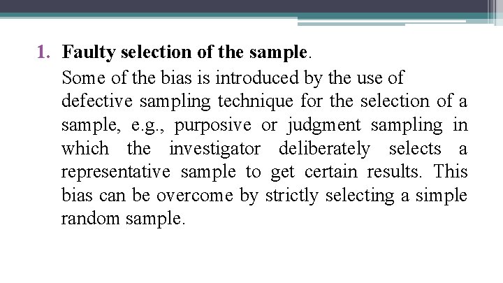 1. Faulty selection of the sample. Some of the bias is introduced by the