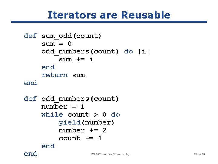 Iterators are Reusable def sum_odd(count) sum = 0 odd_numbers(count) do |i| sum += i