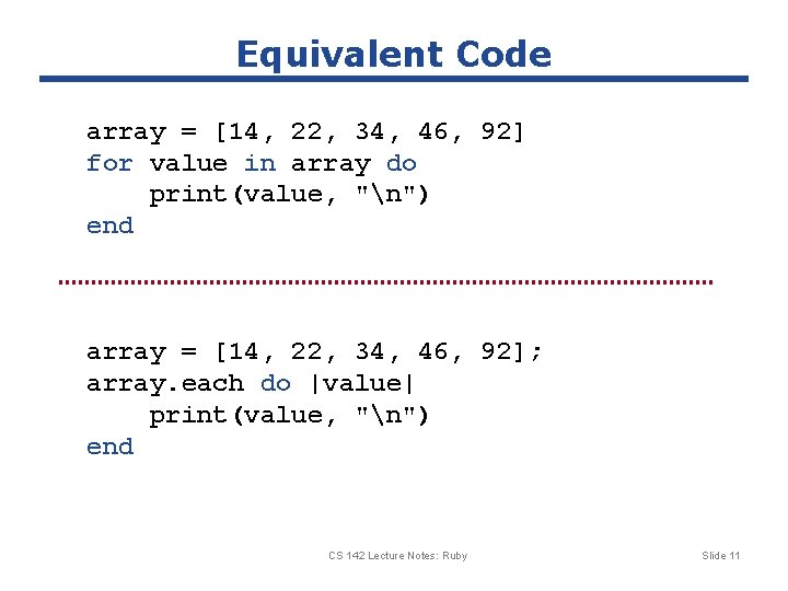 Equivalent Code array = [14, 22, 34, 46, 92] for value in array do