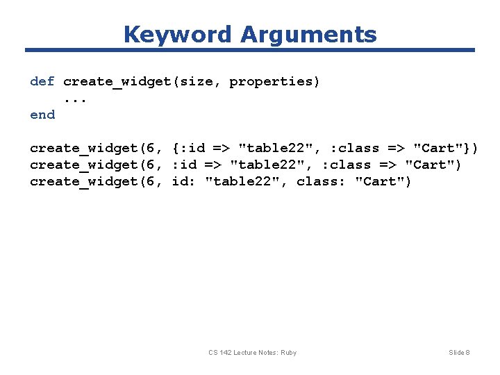 Keyword Arguments def create_widget(size, properties). . . end create_widget(6, {: id => "table 22",