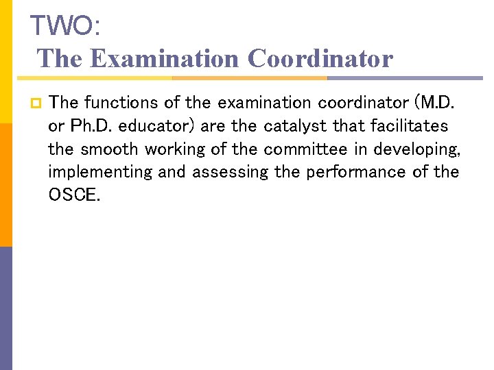 TWO: The Examination Coordinator p The functions of the examination coordinator (M. D. or