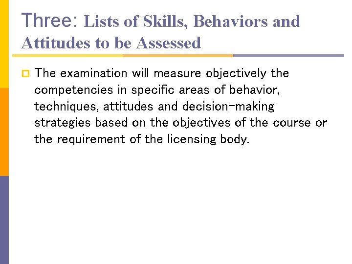 Three: Lists of Skills, Behaviors and Attitudes to be Assessed p The examination will