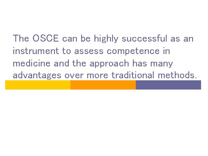 The OSCE can be highly successful as an instrument to assess competence in medicine