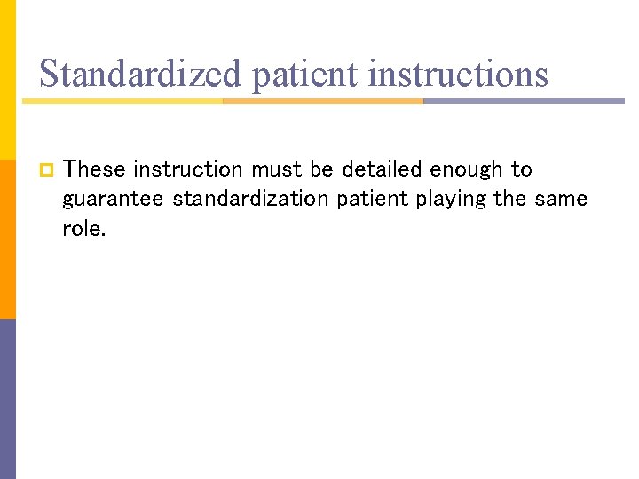 Standardized patient instructions p These instruction must be detailed enough to guarantee standardization patient