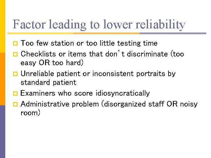 Factor leading to lower reliability Too few station or too little testing time p