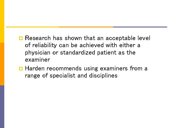 Research has shown that an acceptable level of reliability can be achieved with either