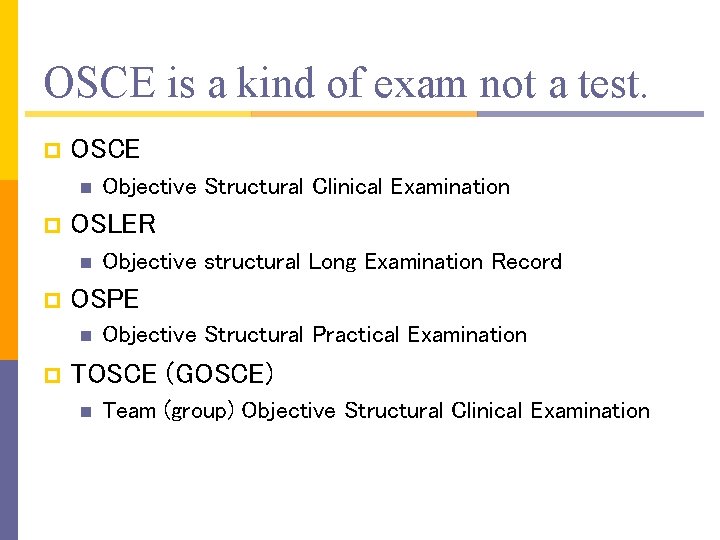 OSCE is a kind of exam not a test. p OSCE n p OSLER