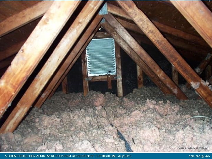 Photo courtesy of NRCERT 5 | WEATHERIZATION ASSISTANCE PROGRAM STANDARDIZED CURRICULUM – July 2012