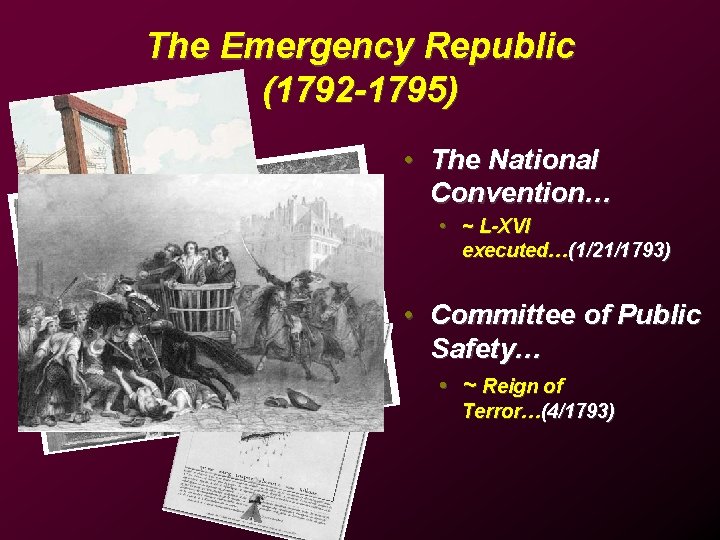 The Emergency Republic (1792 -1795) • The National Convention… • ~ L-XVI executed…(1/21/1793) •